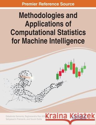 Methodologies and Applications of Computational Statistics for Machine Intelligence Debabrata Samanta Raghavendra Ra Sabyasachi Pramanik 9781799877028 Engineering Science Reference - książka