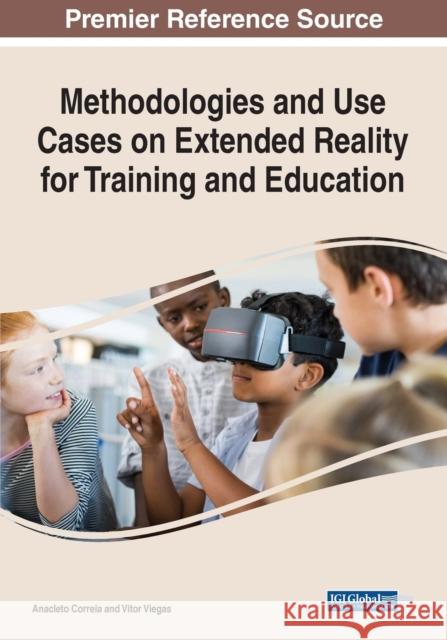 Methodologies and Use Cases on Extended Reality for Training and Education CORREIA   VIEGAS 9781668433997 IGI Global - książka