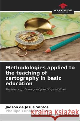 Methodologies applied to the teaching of cartography in basic education Santos, Jadson de Jesus, Silva, Phellipe Cunha da 9786209390395 Our Knowledge Publishing - książka