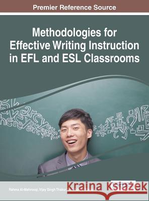 Methodologies for Effective Writing Instruction in EFL and ESL Classrooms Rahma Al-Mahrooqi Vijay Singh Thakur Adrian Roscoe 9781466666191 Information Science Reference - książka