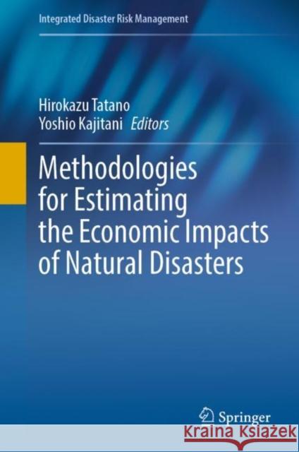 Methodologies for Estimating the Economic Impacts of Natural Disasters Hirokazu Tatano Yoshio Kajitani 9789811627187 Springer - książka