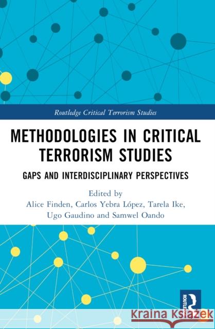 Methodologies in Critical Terrorism Studies: Gaps and Interdisciplinary Perspectives Alice E. Finden Carlos Yebr Tarela Ike 9781032469591 Routledge - książka