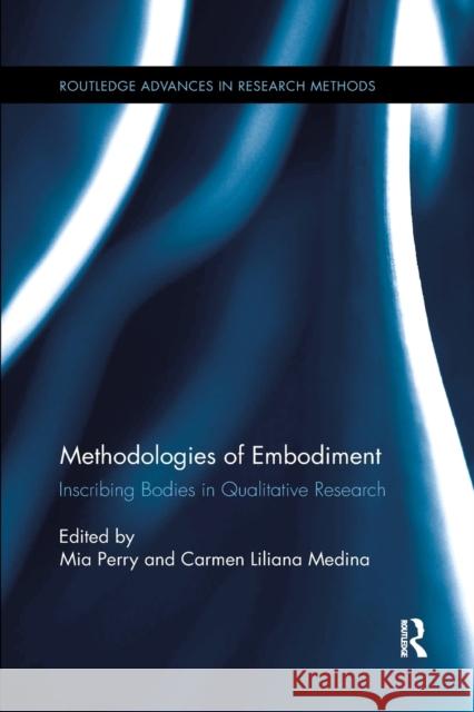 Methodologies of Embodiment: Inscribing Bodies in Qualitative Research Mia Perry Carmen Liliana Medina 9780367598556 Routledge - książka