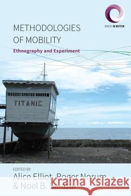 Methodologies of Mobility: Ethnography and Experiment Alice Elliot Roger Norum Noel B. Salazar 9781785334801 Berghahn Books - książka