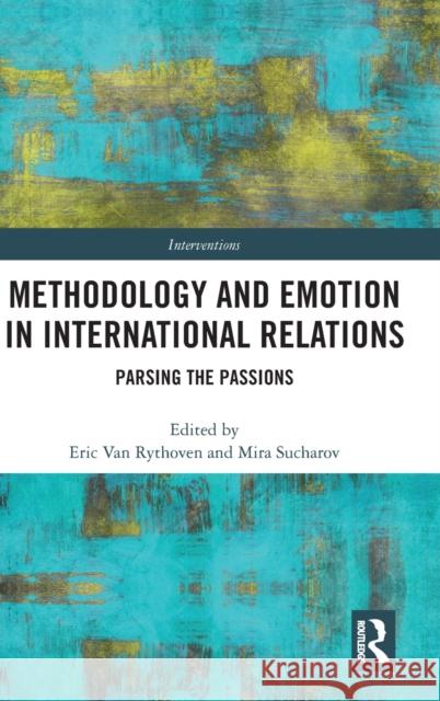 Methodology and Emotion in International Relations: Parsing the Passions Eric Va Mira Sucharov 9781138335196 Routledge - książka