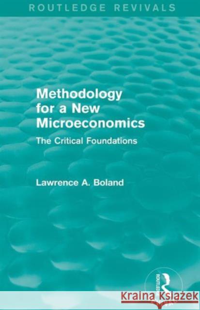 Methodology for a New Microeconomics (Routledge Revivals): The Critical Foundations Lawrence A. Boland   9781138776340 Taylor and Francis - książka
