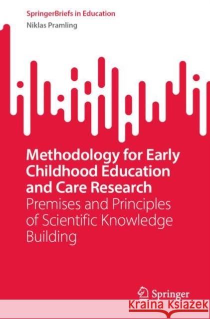 Methodology for Early Childhood Education and Care Research: Premises and Principles of Scientific Knowledge Building Niklas Pramling 9783031241734 Springer - książka