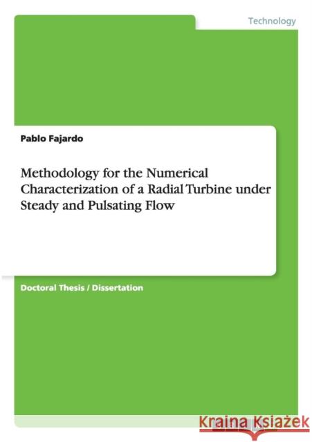 Methodology for the Numerical Characterization of a Radial Turbine under Steady and Pulsating Flow Pablo Fajardo 9783656507239 Grin Verlag - książka