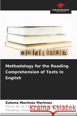 Methodology for the Reading Comprehension of Texts in English Zulema Martinez Martinez Flora de la Caridad Morales Hector Yaneisy Lloved Guevara 9786205897416 Our Knowledge Publishing - książka