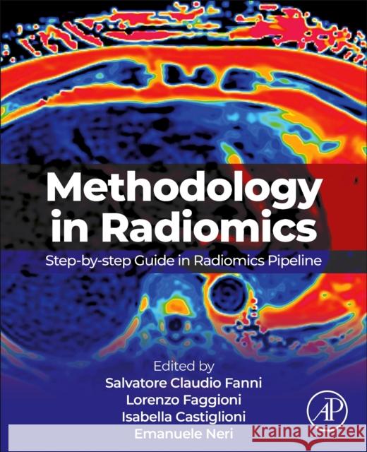Methodology in Radiomics: Step-By-Step Guide in Radiomics Pipeline Salvatore Claudio Fanni Lorenzo Faggioni Isabella Castiglioni 9780443292422 Academic Press - książka