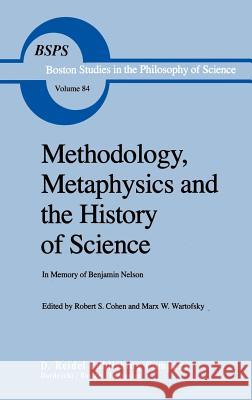 Methodology, Metaphysics and the History of Science: In Memory of Benjamin Nelson Cohen, Robert S. 9789027717115 Springer - książka