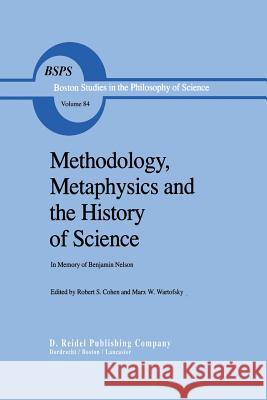 Methodology, Metaphysics and the History of Science: In Memory of Benjamin Nelson Cohen, Robert S. 9789400963337 Springer - książka