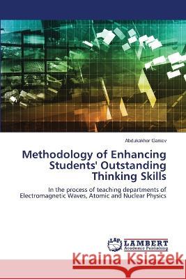 Methodology of Enhancing Students' Outstanding Thinking Skills Abdukakhor Ganiev 9786205502044 LAP Lambert Academic Publishing - książka
