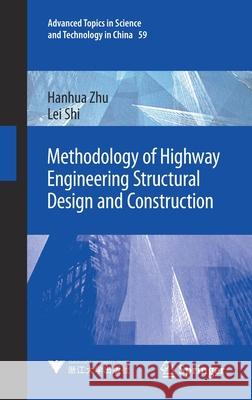 Methodology of Highway Engineering Structural Design and Construction Hanhua Zhu Lei Shi 9789811565434 Springer - książka