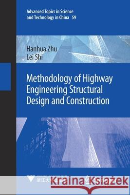 Methodology of Highway Engineering Structural Design and Construction Zhu, Hanhua, Lei Shi 9789811565465 Springer Singapore - książka