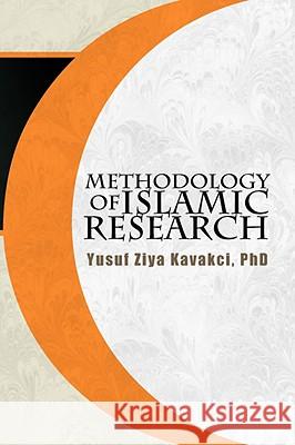Methodology of Islamic Research Yusuf Ziya Phd Kavakci 9781425775643 XLIBRIS CORPORATION - książka