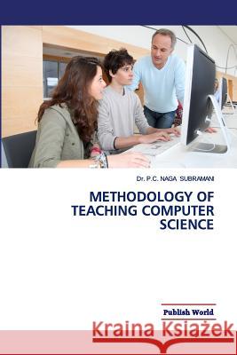 Methodology of Teaching Computer Science Dr P. C. Naga Subramani 9788192891002 Publish World - książka