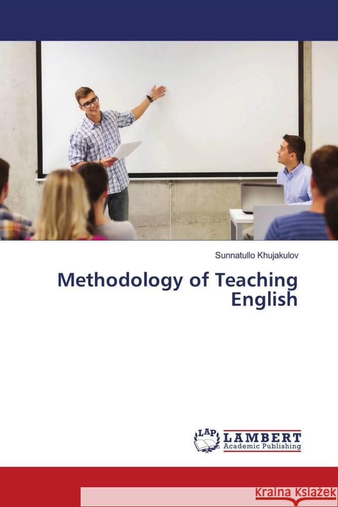Methodology of Teaching English Khujakulov, Sunnatullo 9786208438807 LAP Lambert Academic Publishing - książka