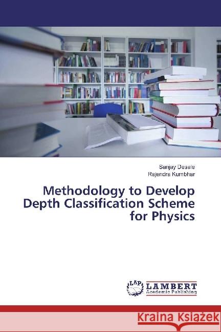 Methodology to Develop Depth Classification Scheme for Physics Desale, Sanjay; Kumbhar, Rajendra 9783330090279 LAP Lambert Academic Publishing - książka