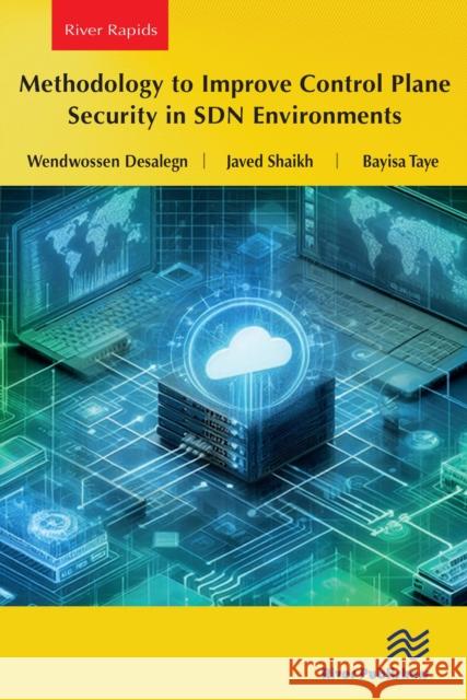 Methodology to Improve Control Plane Security in SDN Environments Bayisa Taye 9788770041959 River Publishers - książka