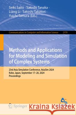 Methods and Applications for Modeling and Simulation of Complex Systems: 23rd Asia Simulation Conference, Asiasim 2024, Kobe, Japan, September 17-20, Seiki Saito Satoshi Tanaka Liang Li 9789819772247 Springer - książka