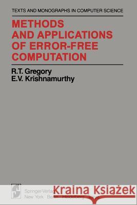 Methods and Applications of Error-Free Computation R. T. Gregory E. V. Krishnamurthy 9781461297543 Springer - książka