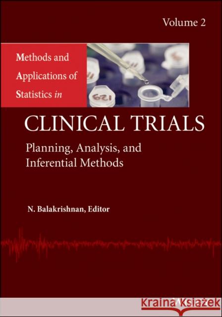 Methods and Applications of Statistics in Clinical Trials, Volume 2: Planning, Analysis, and Inferential Methods Balakrishnan, Narayanaswamy 9781118304761 John Wiley & Sons - książka