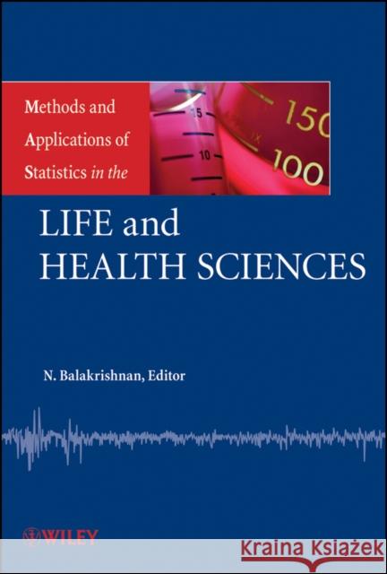 Methods and Applications of Statistics in the Life and Health Sciences N. Balakrishnan Campbell B. Read Brani Vidakovic 9780470405093 John Wiley & Sons - książka