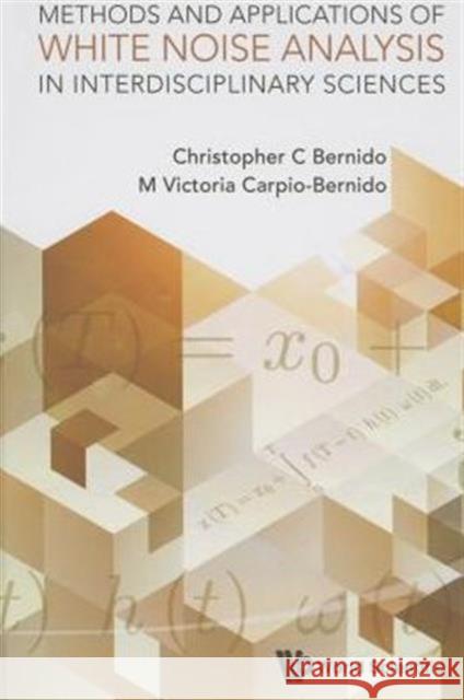Methods and Applications of White Noise Analysis in Interdisciplinary Sciences Bernido, Christopher C. 9789814569118 World Scientific Publishing Company - książka