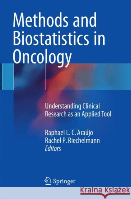 Methods and Biostatistics in Oncology: Understanding Clinical Research as an Applied Tool Araújo, Raphael L. C. 9783030100421 Springer - książka