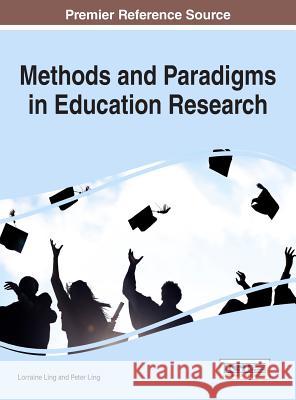 Methods and Paradigms in Education Research Lorraine Ling Peter Ling 9781522517382 Information Science Reference - książka