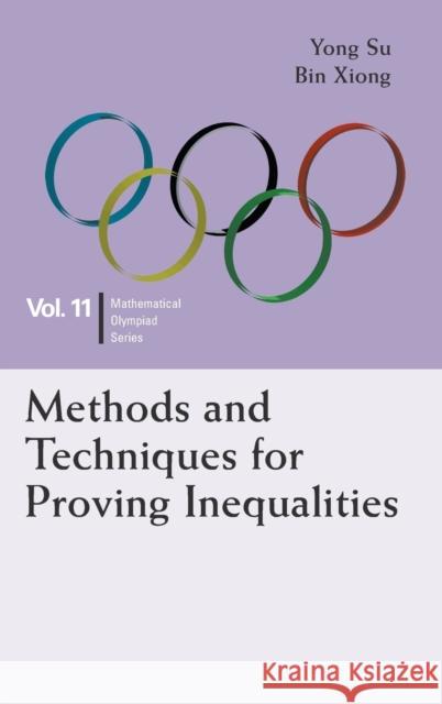 Methods and Techniques for Proving Inequalities: In Mathematical Olympiad and Competitions Bin Xiong Yong Su 9789814704120 World Scientific Publishing Company - książka