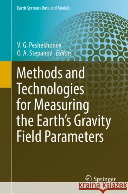 Methods and Technologies for Measuring the Earth’s Gravity Field Parameters V. G. Peshekhonov O. A. Stepanov 9783031111570 Springer - książka