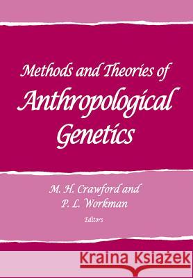 Methods and Theories of Anthropological Genetics M. H. Crawford P. L. Workman  9781934691298 SAR Press - książka