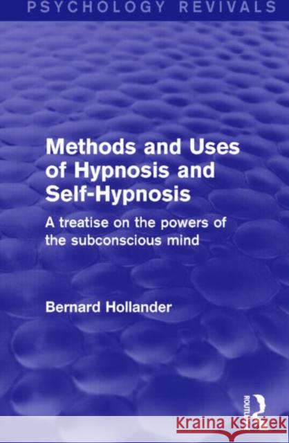 Methods and Uses of Hypnosis and Self-Hypnosis: A Treatise on the Powers of the Subconscious Mind Bernard Hollander 9781138891067 Routledge - książka