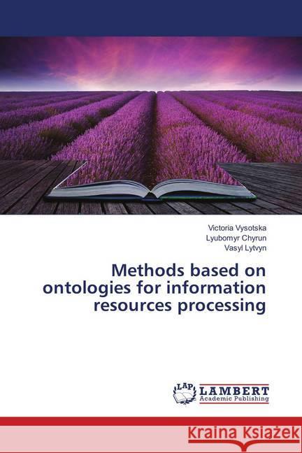 Methods based on ontologies for information resources processing Vysotska, Victoria; Chyrun, Lyubomyr; Lytvyn, Vasyl 9783659899058 LAP Lambert Academic Publishing - książka