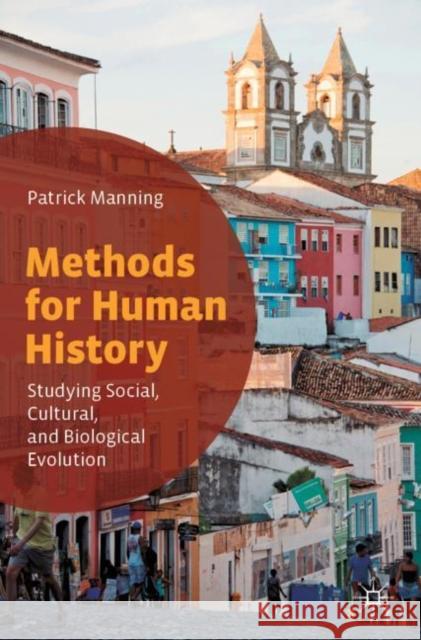 Methods for Human History: Studying Social, Cultural, and Biological Evolution Manning, Patrick 9783030538811 Palgrave MacMillan - książka