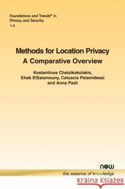 Methods for Location Privacy: A Comparative Overview Kostantinos Chatzikokolakis Ehab Elsalamouny Catuscia Palamidessi 9781680833669 Now Publishers - książka