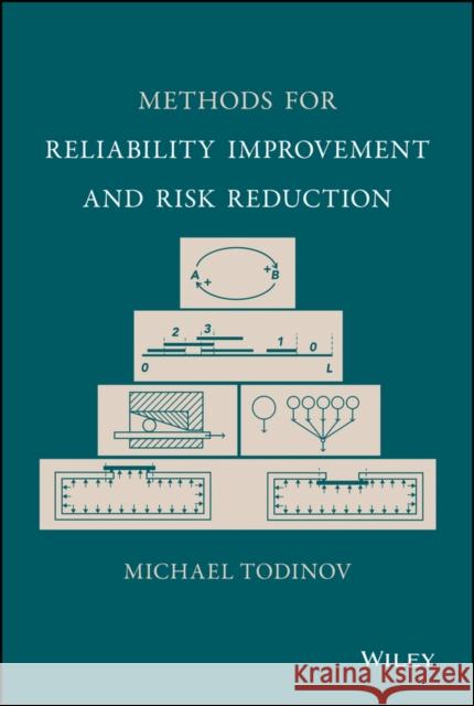 Methods for Reliability Improvement and Risk Reduction Michael Todinov 9781119477587 John Wiley & Sons Inc - książka
