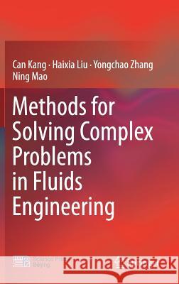 Methods for Solving Complex Problems in Fluids Engineering Kang, Can; Liu, Haixia; Zhang, Yongchao 9789811326486 Springer - książka