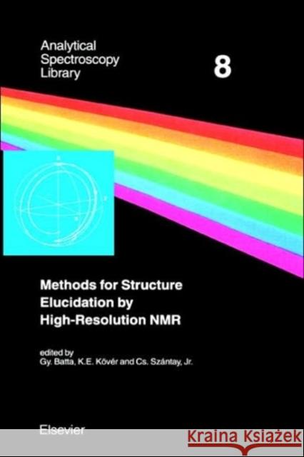 Methods for Structure Elucidation by High-Resolution NMR: Applications to Organic Molecules of Moderate Molecular Weight Volume 8 Batta, G. 9780444821577 Elsevier Science - książka