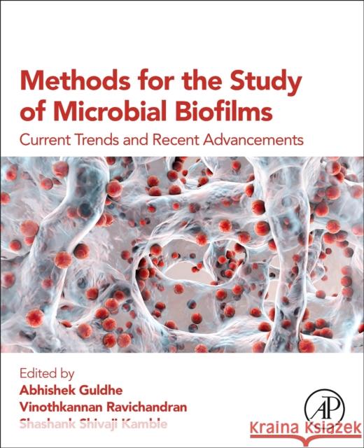 Methods for the Study of Microbial Biofilms: Current Trends and Recent Advancements Abhishek Guldhe Vinothkannan Ravichandran Shashank S 9780443218514 Academic Press - książka