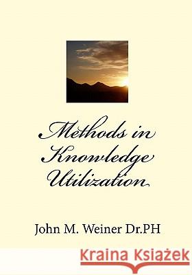 Methods in Knowledge Utilization John M. Weine Gregory P. Beehle Roberta S. Horowit 9781448658619 Createspace - książka
