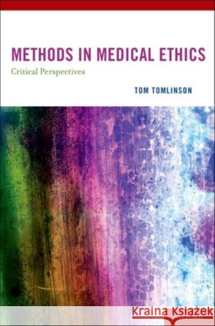 Methods in Medical Ethics: Critical Perspectives Tomlinson, Tom 9780195161243 Oxford University Press - książka