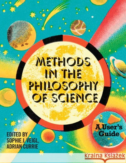 Methods in the Philosophy of Science: A User's Guide Adrian Currie 9780262552240 MIT Press - książka