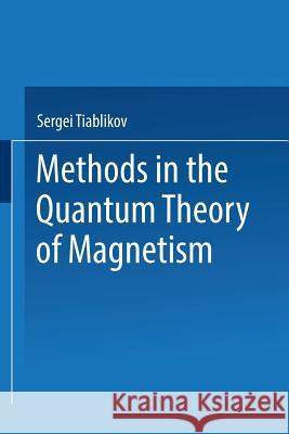 Methods in the Quantum Theory of Magnetism Serge Tiablikov 9781489970916 Springer - książka