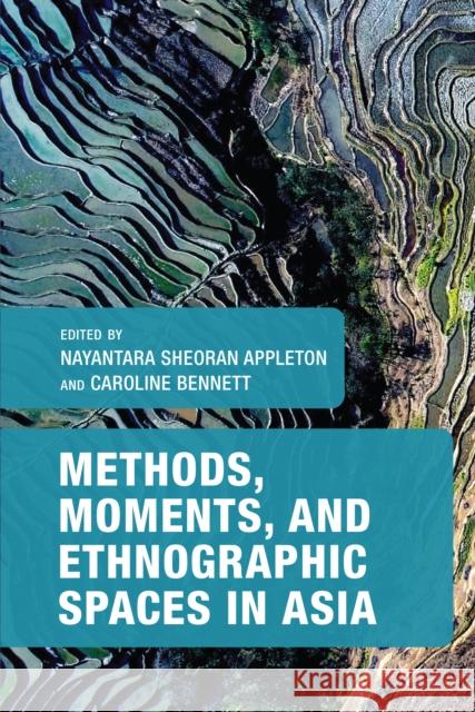 Methods, Moments, and Ethnographic Spaces in Asia Nayantara S. Appleton Caroline Bennett 9781538152652 Rowman & Littlefield Publishers - książka