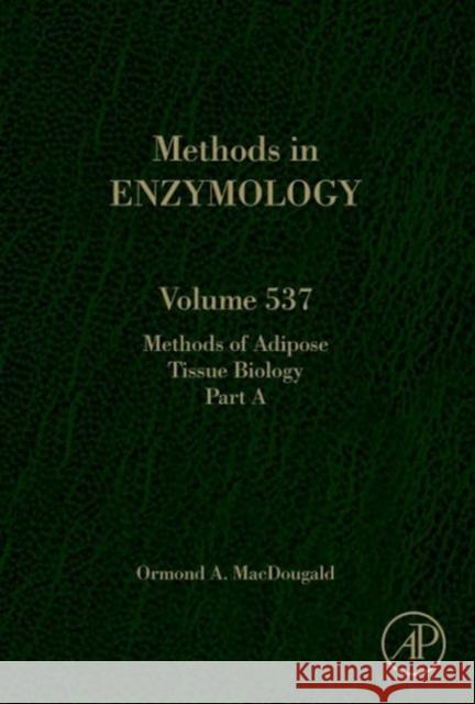 Methods of Adipose Tissue Biology Part a: Volume 537 Macdougald, Ormond A. 9780124116191 Elsevier Science - książka