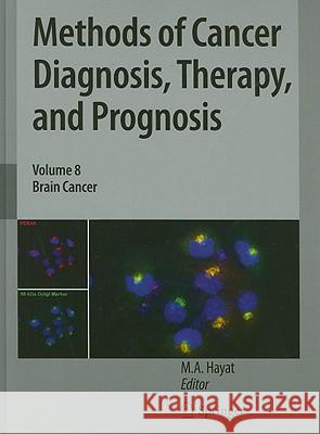 Methods of Cancer Diagnosis, Therapy, and Prognosis, Volume 8: Brain Cancer Hayat, M. A. 9789048186648 Springer - książka