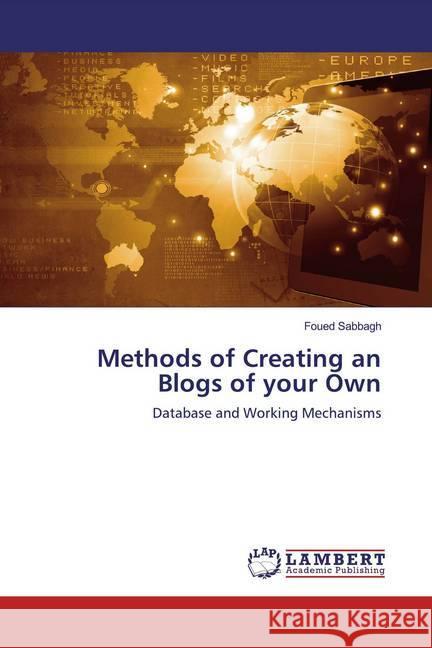 Methods of Creating an Blogs of your Own : Database and Working Mechanisms Sabbagh, Foued 9786200654083 LAP Lambert Academic Publishing - książka